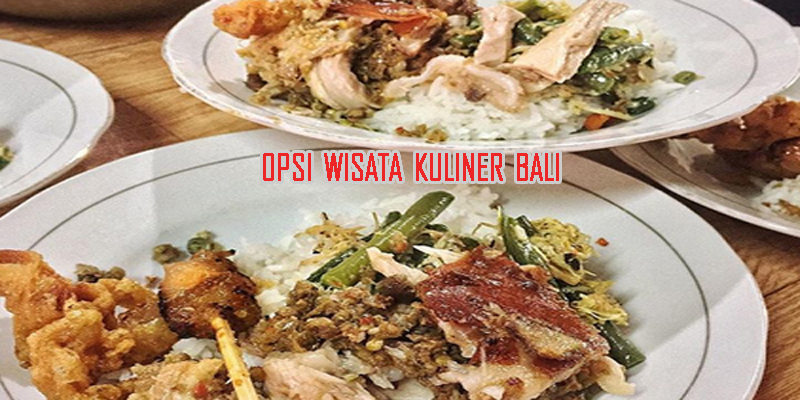 Pilihan Wisata Kuliner Legendaris Khas Bali